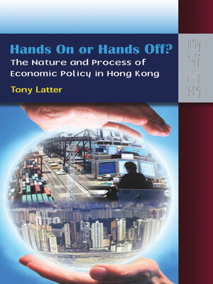 cover image of Hands On or Hands Off? The Nature and Process of Economic Policy in Hong Kong